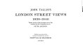 John Tallis's London street views, 1838-1840 : together with the revised and enlarged views of 1847 /