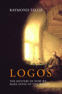 Logos : the mystery of how we make sense of the world /