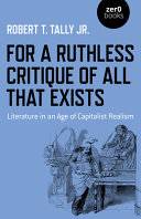 For a ruthless critique of all that exists : literature in an age of capitalist realism /