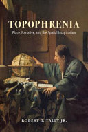 Topophrenia : place, narrative, and the spatial imagination /