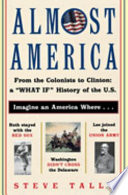 Almost America : from the colonists to Clinton : a 'what if' history of the U.S. /