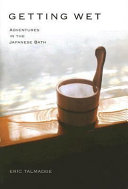 Getting wet : adventures in the Japanese bath /