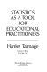 Statistics as a tool for educational practitioners /