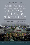 Sacred place and sacred time in the medieval Islamic Middle East : an historical perspective /