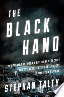 The Black Hand : the epic war between a brilliant detective and the deadliest secret society in American history /