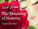 The meaning of Nowruz = Maʻnāy-i nūwrūz /