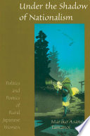 Under the shadow of nationalism : politics and poetics of rural Japanese women /
