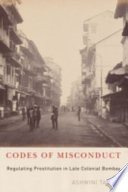 Codes of misconduct : regulating prostitution in late colonial Bombay /