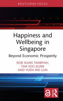 Happiness and wellbeing in Singapore : beyond economic prosperity /