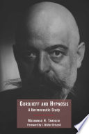 Gurdjieff and Hypnosis : A Hermeneutic Study /