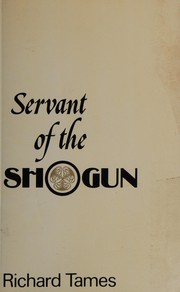 Servant of the Shogun : being the true story of William Adams, pilot and samurai, the first Englishman in Japan /