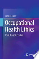 Occupational Health Ethics : From Theory to Practice /