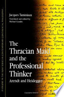 The Thracian maid and the professional thinker : Arendt and Heidegger /