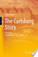 The Carlsberg Story : Founders, Foundations, and Fortunes /