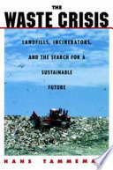 The waste crisis : landfills, incinerators, and the search for a sustainable future /