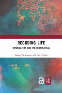 Recoding life : information and the biopolitical /