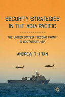 Security strategies in the Asia-Pacific : the United States' "second front" in Southeast Asia /