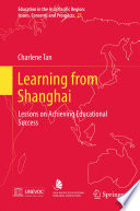 Learning from Shanghai : lessons on achieving educational success /