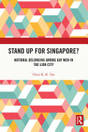 Stand up for Singapore? : national belonging among gay men in the Lion City /