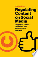 Regulating Content on Social Media Copyright, Terms of Service and Technological Features /