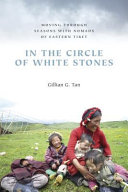 In the circle of white stones : moving through seasons with nomads of eastern Tibet /
