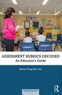 Assessment rubrics decoded : an educator's guide /