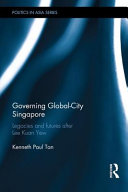 Governing global-city Singapore : legacies and futures after Lee Kuan Yew /