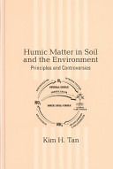 Humic matter in soil and the environment : principles and controversies /