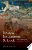 Justice, institutions, and luck : the site, ground, and scope of equality /