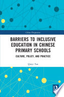 Barriers to inclusive education in Chinese primary schools : culture, policy and practice /