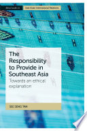 The responsibility to provide in southeast Asia : towards an ethical explanation /