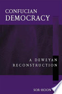 Confucian democracy : a Deweyan reconstruction /