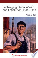 Recharging China in war and revolution, 1882-1955 /