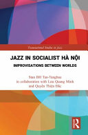 Jazz in socialist Hà Nội : improvisations between worlds /