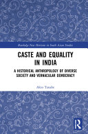 Caste and equality in India : a historical anthropology of diverse society and vernacular democracy /