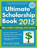 The ultimate scholarship book 2015 : billions of dollars in scholarships, grants and prizes /