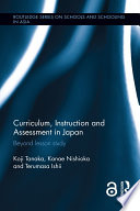 Curriculum, instruction and assessment in Japan : beyond lesson study /