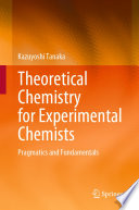 Theoretical Chemistry for Experimental Chemists : Pragmatics and Fundamentals /
