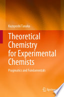 Theoretical chemistry for experimental chemists : pragmatics and fundamentals /