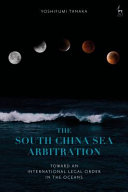 The South China Sea arbitration : toward an international legal order in the oceans /