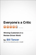 Everyone's a critic : winning customers in a review-driven world /