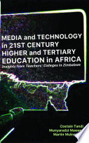 Media and technology in 21st century higher and tertiary education in Africa : insights from Teachers' Colleges in Zimbabwe /