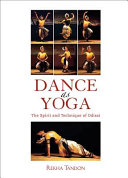Dance as yoga : the spirit and technique of Odissi /