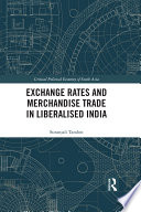 Exchange rates and merchandise trade in liberalised India /