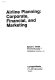 Airline planning : corporate, financial, and marketing /