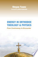 Energy in Orthodox theology & physics : from controversy to encounter /