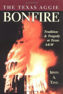The Texas Aggie Bonfire : tradition and tragedy at Texas A&M /