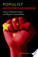 Populist authoritarianism : Chinese political culture and regime sustainability /
