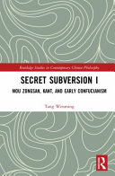 Secret subversion I : Mou Zongsan, Kant, and early Confucianism /