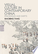 Visual culture in contemporary China : paradigms and shifts /